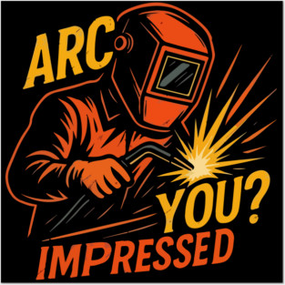 Funny welder gift, Funny welding joke, welder dad, " arc you impressed? " Posters and Art