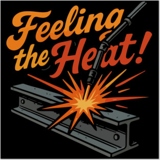 Funny welder gift, Funny welding joke, welder dad, " feeling the heat " Posters and Art