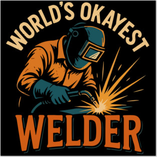 Funny welder gift, Funny welding joke, welder dad, " World's Okayest Welder " Posters and Art