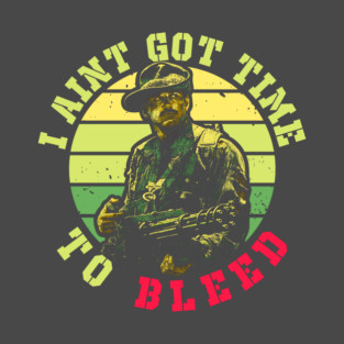 I Ain’t Got Time To Bleed Predator T-Shirt