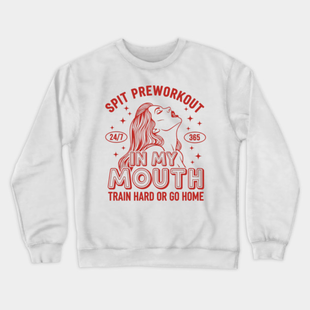 Spit Preworkout in my Mouth Crewneck Sweatshirt by enrynz