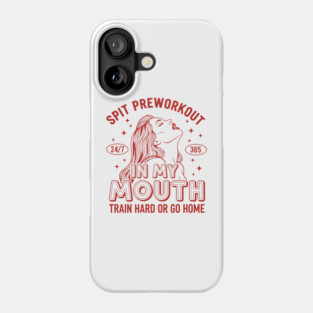 Spit Preworkout in my Mouth Phone Case