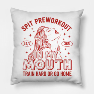 Spit Preworkout in my Mouth Pillow