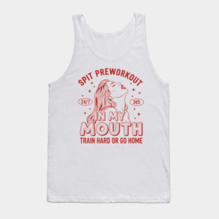 Spit Preworkout in my Mouth Tank Top