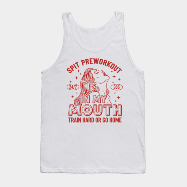 Spit Preworkout in my Mouth Tank Top by enrynz