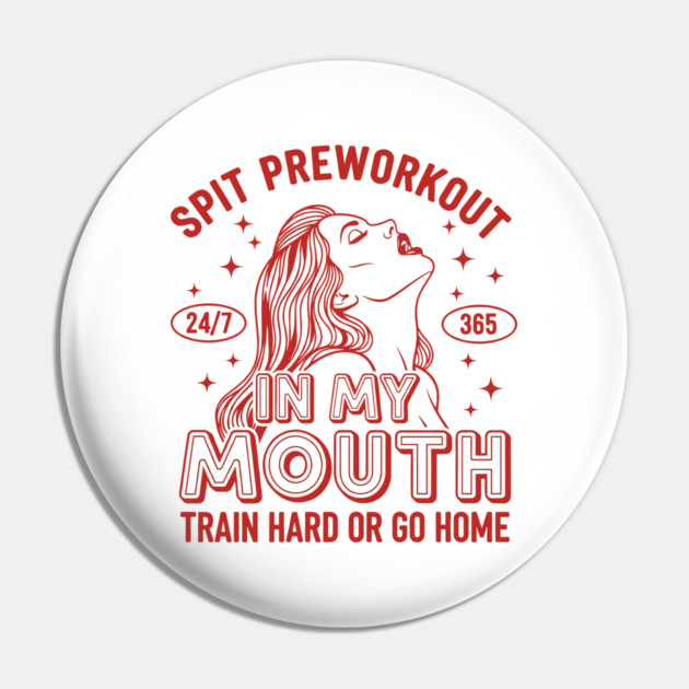 Spit Preworkout in my Mouth Pin by enrynz