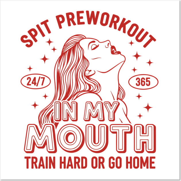 Spit Preworkout in my Mouth Wall Art by enrynz