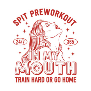 Spit Preworkout in my Mouth T-Shirt