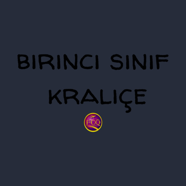 First Class Queen in Turkish by FirstClassQueen