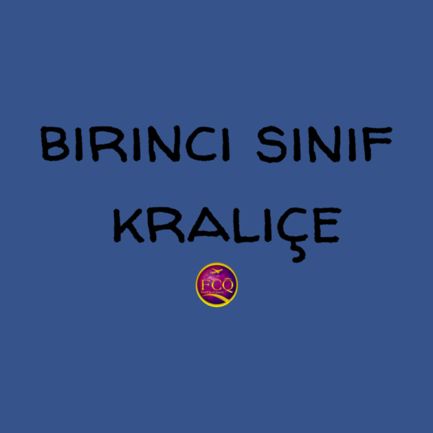 First Class Queen in Turkish by FirstClassQueen