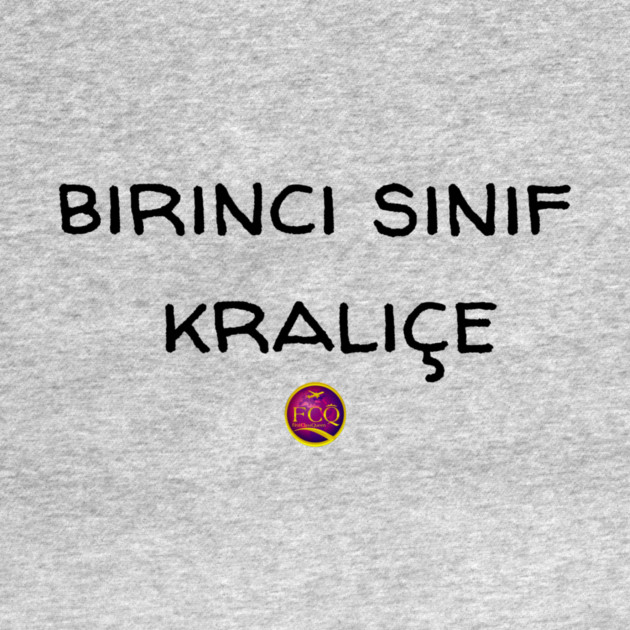 First Class Queen in Turkish by FirstClassQueen