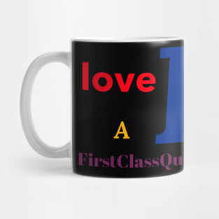I Love A FirstClassQueen Mug