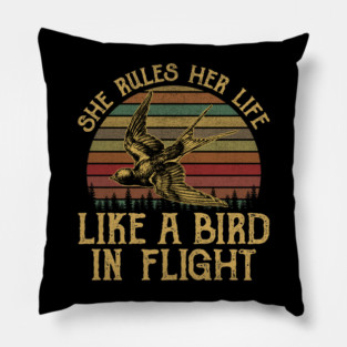 She Rules Her Life Like A Bird In Flight Pillow