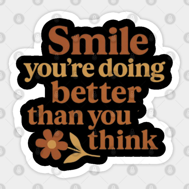 Smile you're doing better than you think, motivational quote Sticker by Smiletitude
