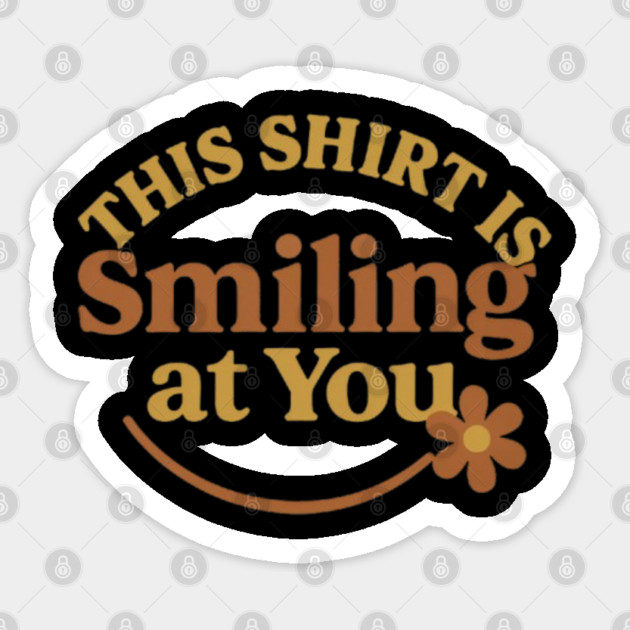 This Shirt is smiling at you, friendly words Sticker by Smiletitude