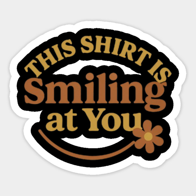 This Shirt is smiling at you, friendly words Magnet by Smiletitude