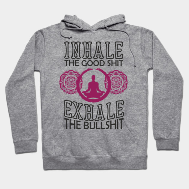 Inhale The Good Shit Exhale The Bullshit Zen Rebel Hoodie by Anticorporati