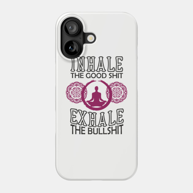 Inhale The Good Shit Exhale The Bullshit Zen Rebel Phone Case by Anticorporati