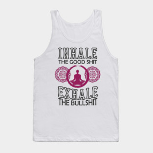 Inhale The Good Shit Exhale The Bullshit Zen Rebel Tank Top