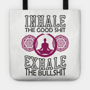 Inhale The Good Shit Exhale The Bullshit Zen Rebel Tote