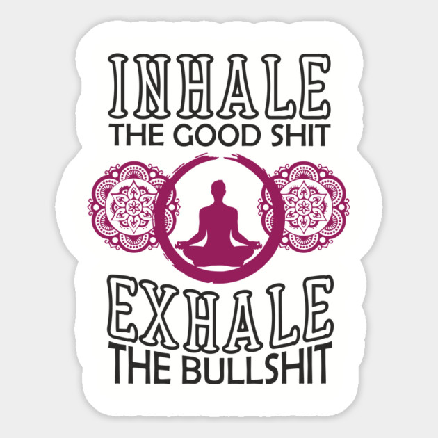 Inhale The Good Shit Exhale The Bullshit Zen Rebel Magnet by Anticorporati