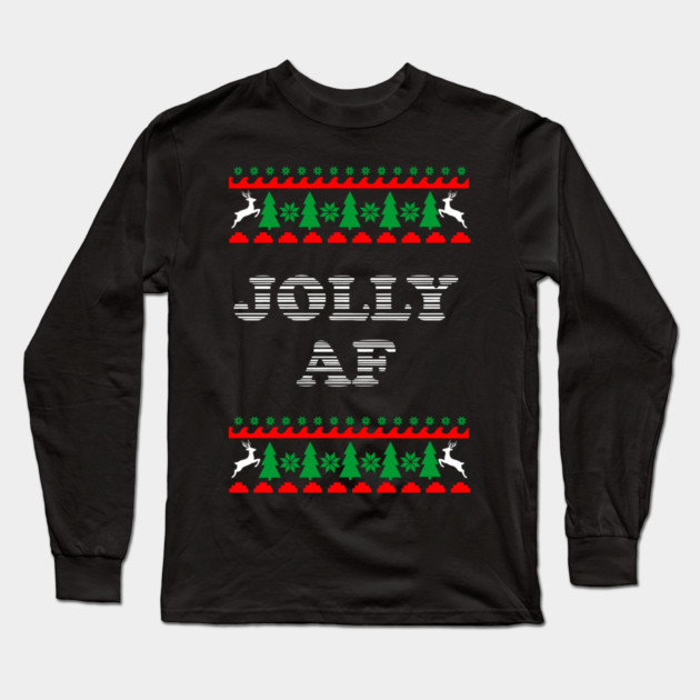 Jolly AF Ugly Sweater Cheeky Holiday Adult Humor Long Sleeve T-Shirt by Anticorporati