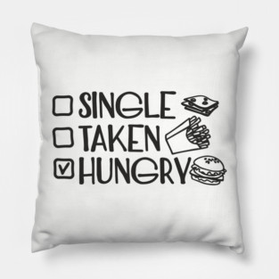 Single Taken Hungry Food Lover Anti Romantic Sarcasm Pillow
