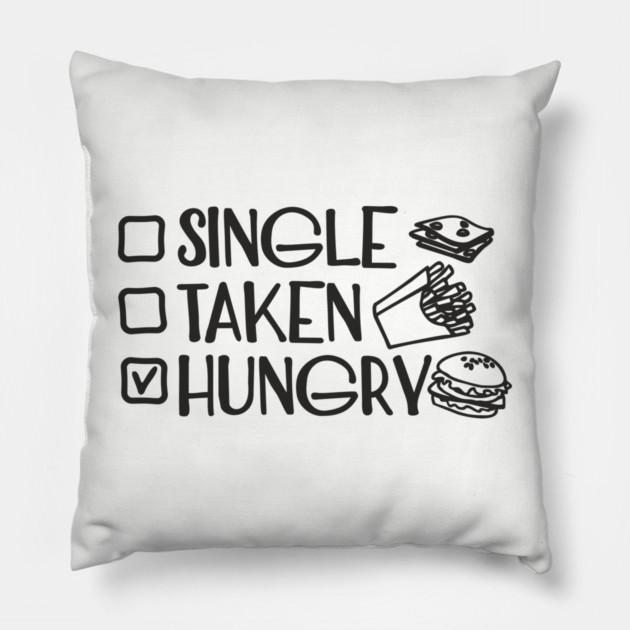 Single Taken Hungry Food Lover Anti Romantic Sarcasm Pillow by Anticorporati