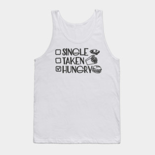 Single Taken Hungry Food Lover Anti Romantic Sarcasm Tank Top
