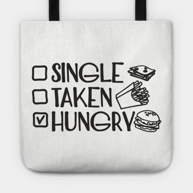 Single Taken Hungry Food Lover Anti Romantic Sarcasm Tote by Anticorporati