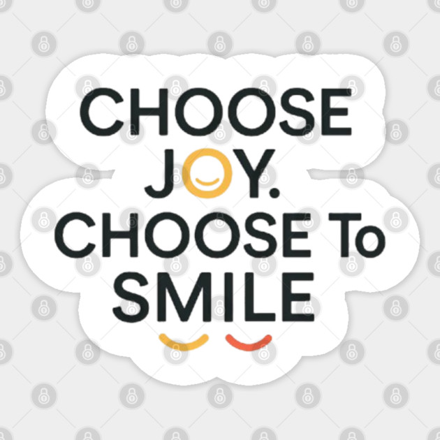 Choose joy choose smile, positive vibes Sticker by Smiletitude