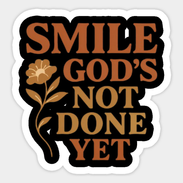 Smile God's not done yet, positive vibes Magnet by Smiletitude