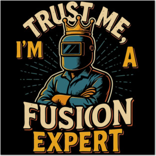 Funny welder gift, Funny welding joke, welder dad, "Trust me, i'm a fusion expert " Posters and Art