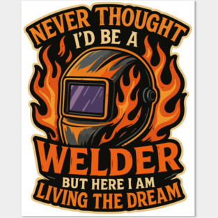 Funny welder gift, Funny welding joke, welder dad, "Never thought i'd be a welder but here I am living the dream " Posters and Art