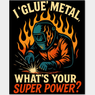 Funny welder gift, Funny welding joke, welder dad, "I glue metal, what's your super power " Posters and Art