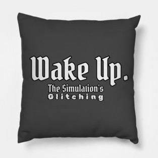 Wake Up - The Simulation’s Glitching T-Shirt Pillow