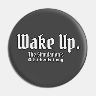 Wake Up - The Simulation’s Glitching T-Shirt Pin