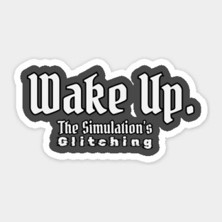 Wake Up - The Simulation’s Glitching T-Shirt Sticker