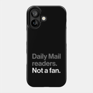 Daily Mail Readers, Not a Fan - Funny Sarcasm Joke Phone Case