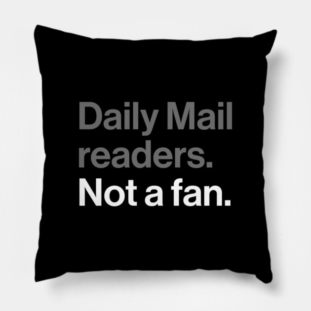 Daily Mail Readers, Not a Fan - Funny Sarcasm Joke Pillow by Butter Creative
