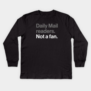 Daily Mail Readers, Not a Fan - Funny Sarcasm Joke Kids Long Sleeve T-Shirt