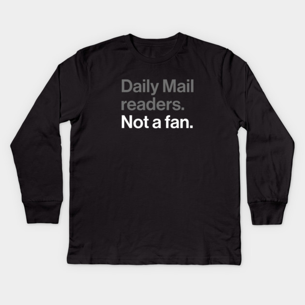 Daily Mail Readers, Not a Fan - Funny Sarcasm Joke Kids Long Sleeve T-Shirt by Butter Creative