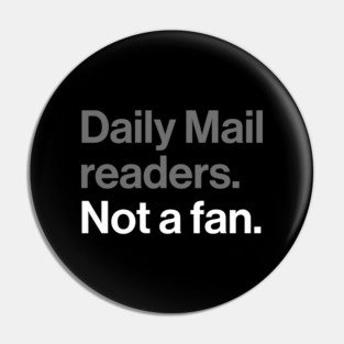 Daily Mail Readers, Not a Fan - Funny Sarcasm Joke Pin