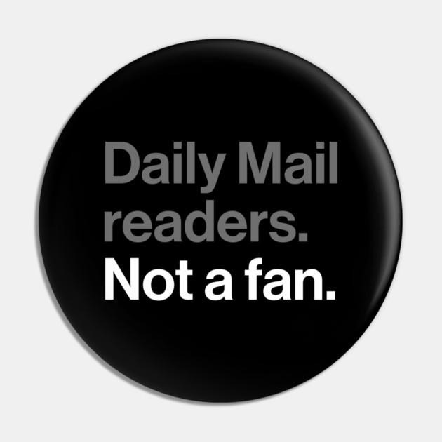 Daily Mail Readers, Not a Fan - Funny Sarcasm Joke Pin by Butter Creative