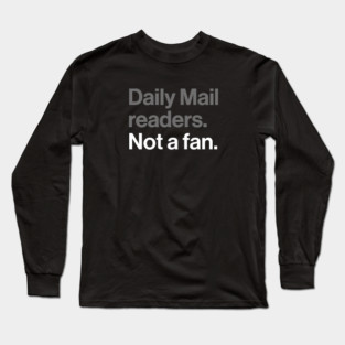 Daily Mail Readers, Not a Fan - Funny Sarcasm Joke Long Sleeve T-Shirt