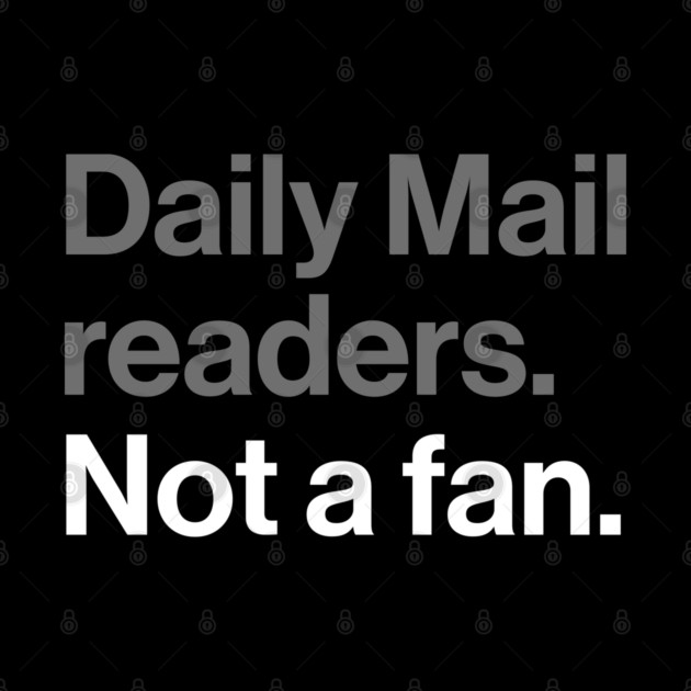 Daily Mail Readers, Not a Fan - Funny Sarcasm Joke by Butter Creative