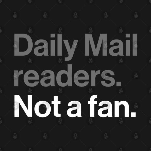 Daily Mail Readers, Not a Fan - Funny Sarcasm Joke by Butter Creative
