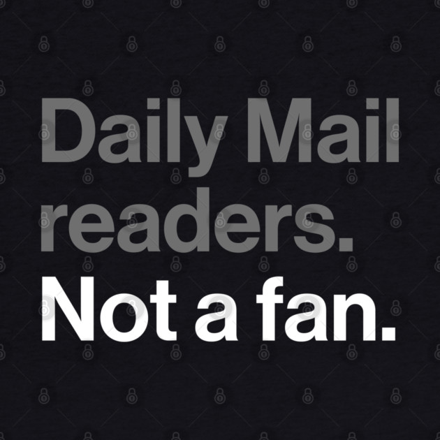Daily Mail Readers, Not a Fan - Funny Sarcasm Joke by Butter Creative