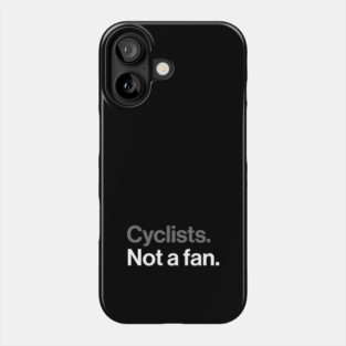 Cyclists, Not a Fan - Sarcastic Driving Joke Phone Case