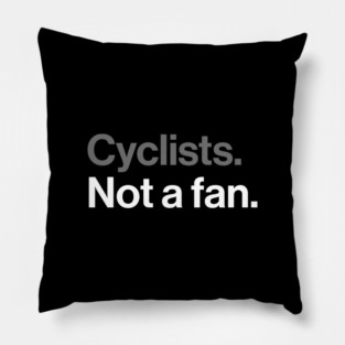 Cyclists, Not a Fan - Sarcastic Driving Joke Pillow
